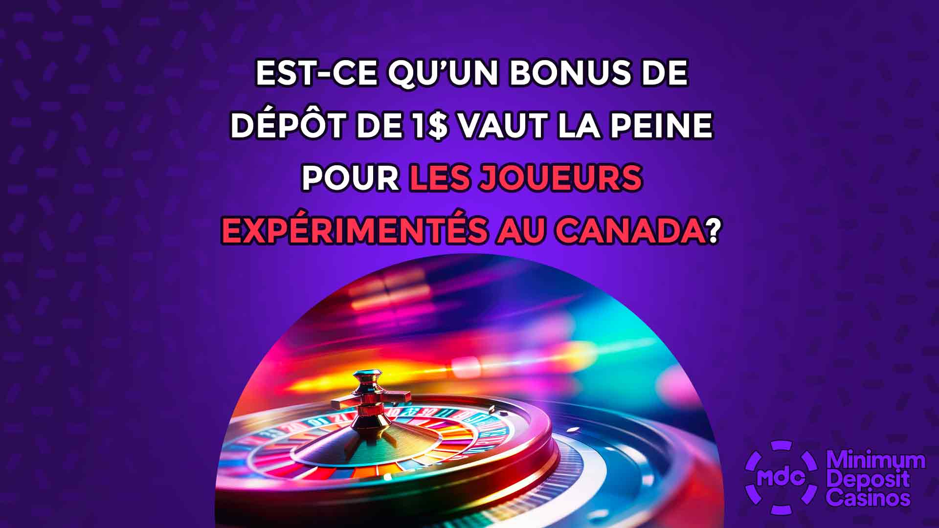 Est-ce qu’un bonus de dépôt de 1 $ vaut la peine pour les joueurs expérimentés au Canada?